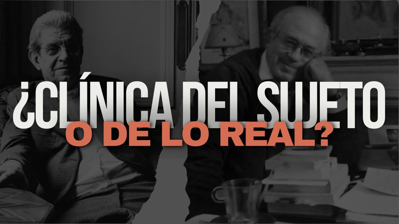 Clínica del Sujeto vs. Clínica de lo Real