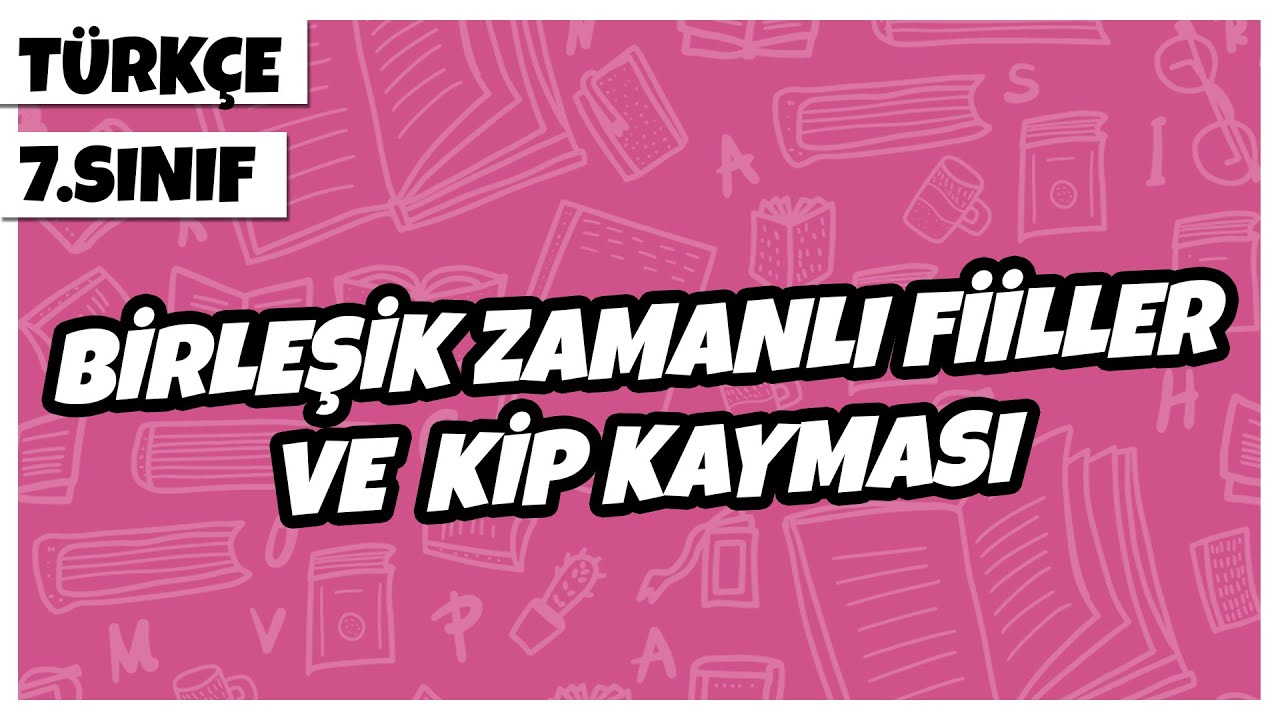 7. Sınıf Türkçe - Birleşik Zamanlı Fiiller ve Kip Kayması | 2022