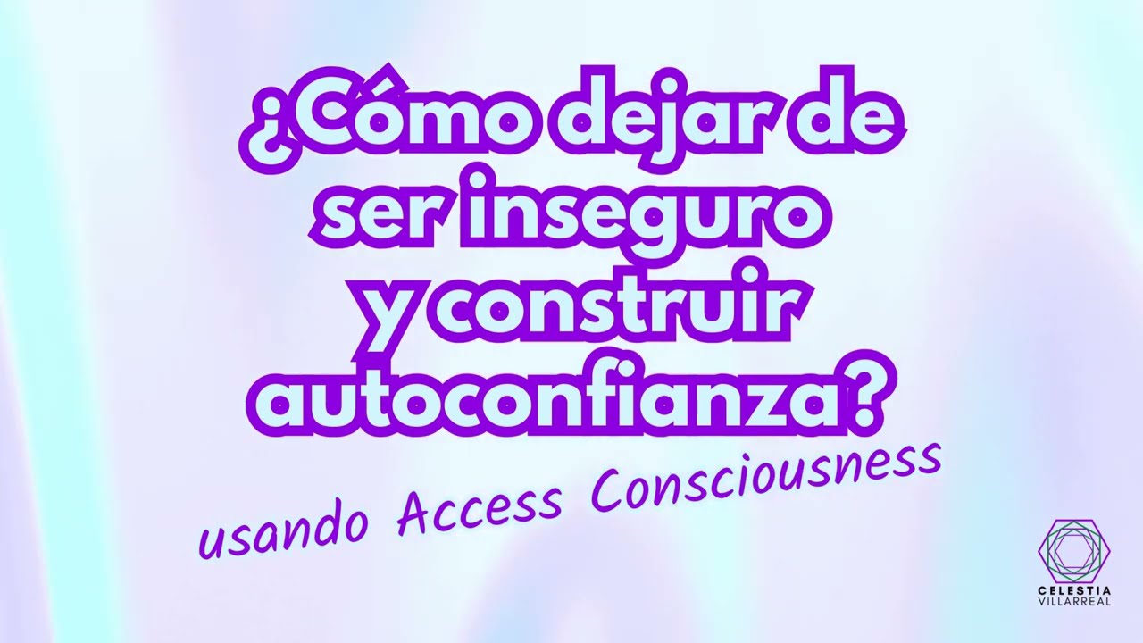 ¿Cómo dejar de ser Inseguro o Insegura? ¿Cómo construir autoconfianza? access