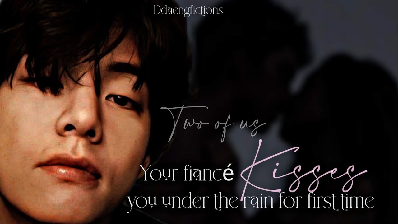 [ARRANGED MARRIAGE AU] Sharing your first kiss with your fiancè | Two of us | Taehyung ff|
