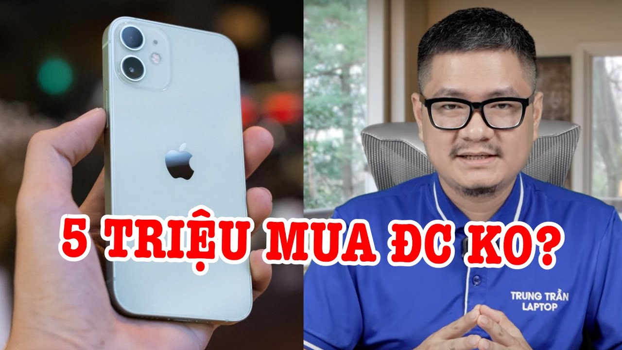 Tư vấn điện thoại: iPhone 12 Mini giá 5 triệu mua được không?