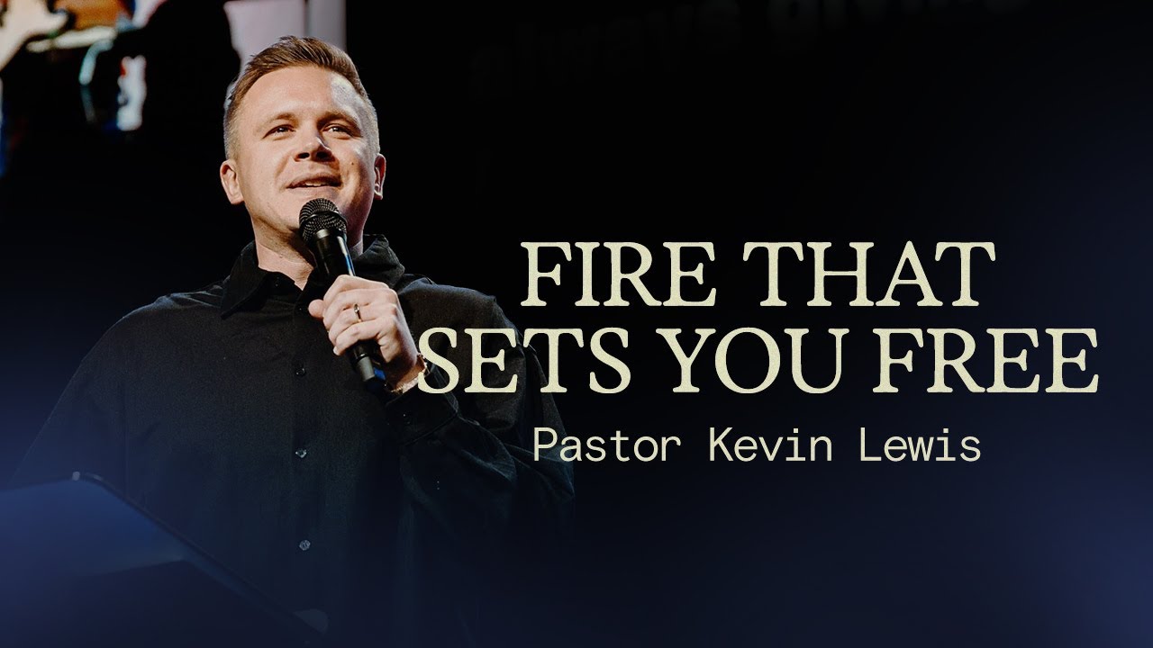 FIRE THAT SETS YOU FREE | Pastor Kevin Lewis