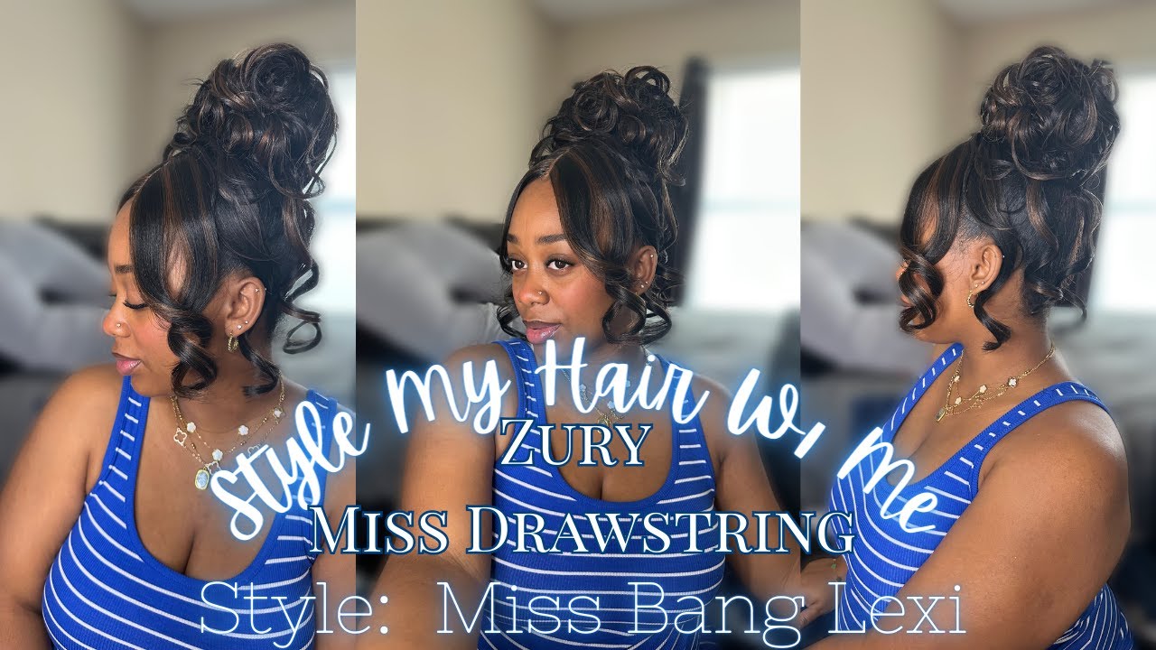 STYLE MY HAIR W/ ME| ZURY MISS DRAWSTRING| STYLE MISS BANG LEXI