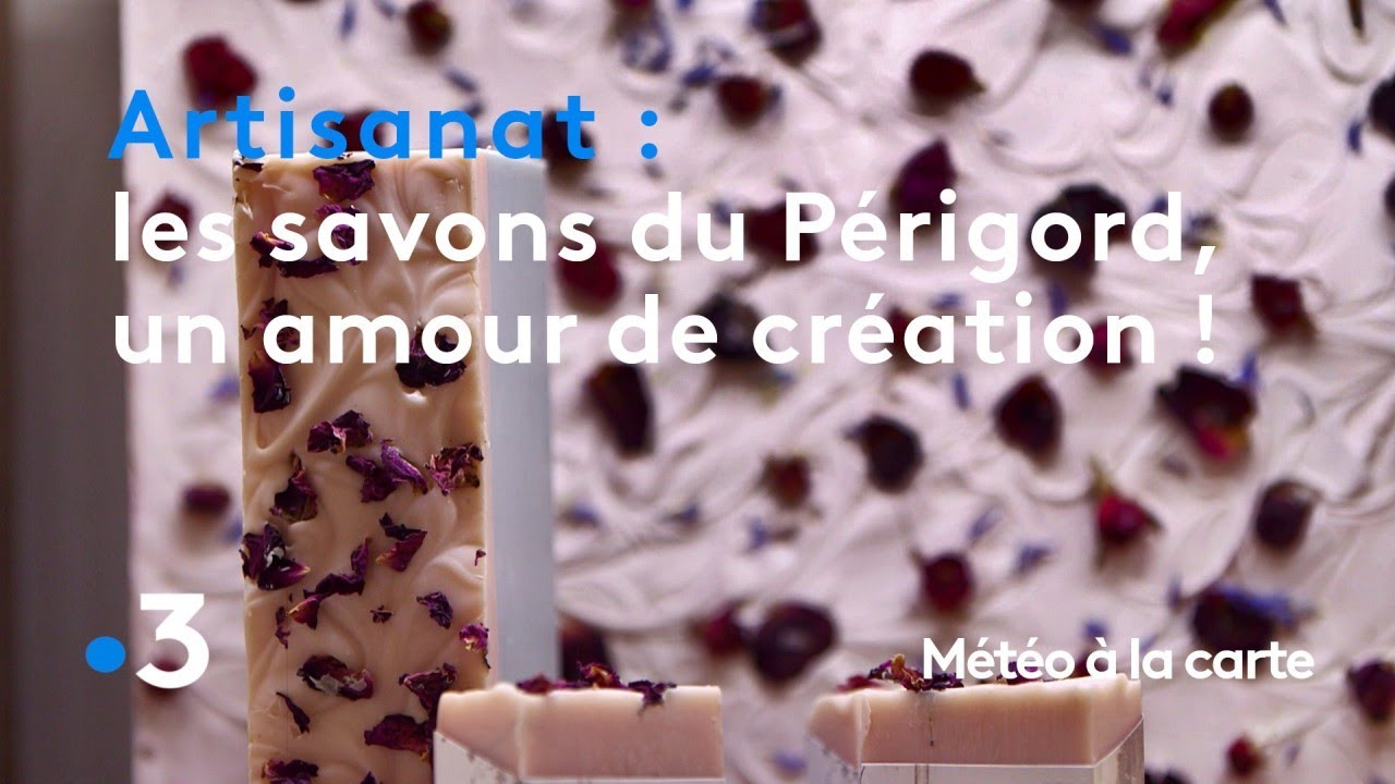Les savons naturels du Périgord, un amour de création ! - Météo à la carte