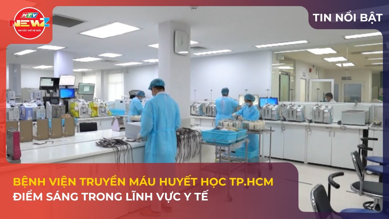 BỆNH VIỆN TRUYỀN MÁU HUYẾT HỌC TP.HCM TIÊU CHUẨN CHẤT LƯỢNG Y TẾ - ĐIỂM SÁNG TRONG LĨNH VỰC Y TẾ