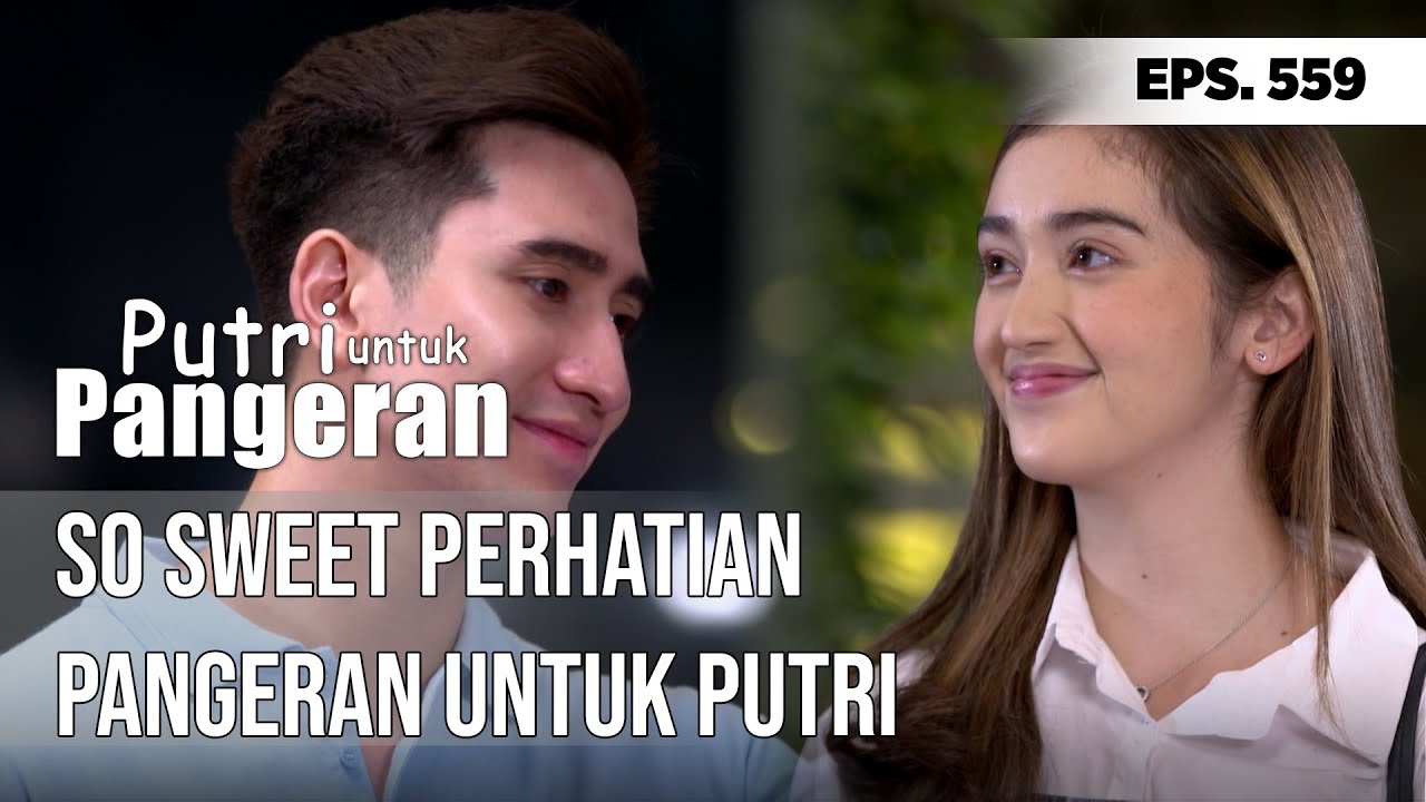 SO SWEET PERHATIAN PANGERAN UNTUK PUTRI - PUTRI UNTUK PANGERAN
