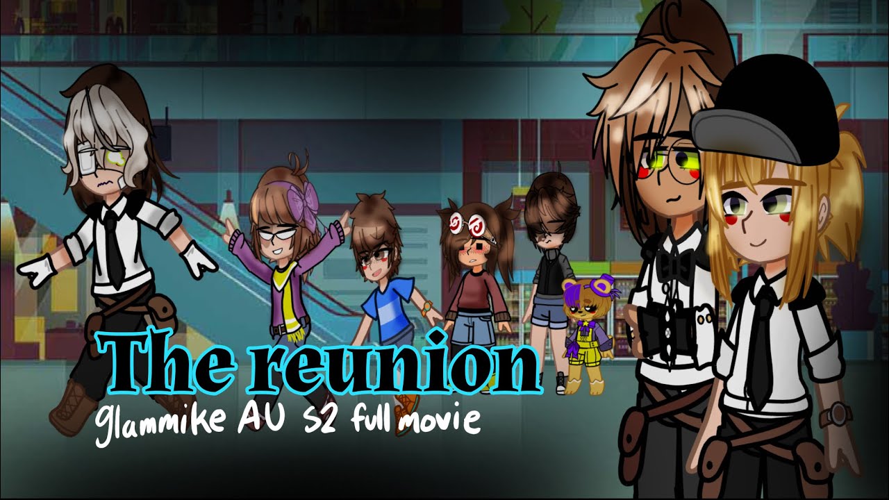 The Reunion || Afton family reunion || Glammike au s2 full movie ||•green olive•