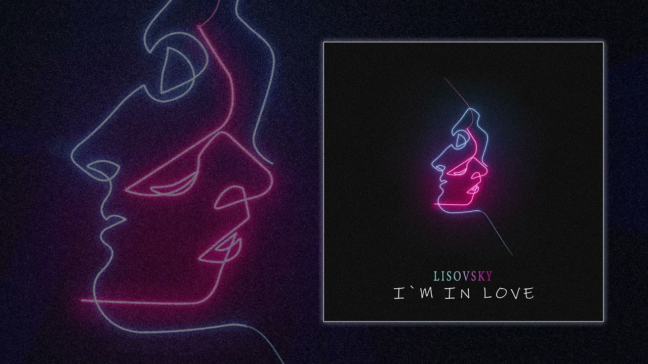 LISOVSKY - I`m in love (Официальная премьера трека)