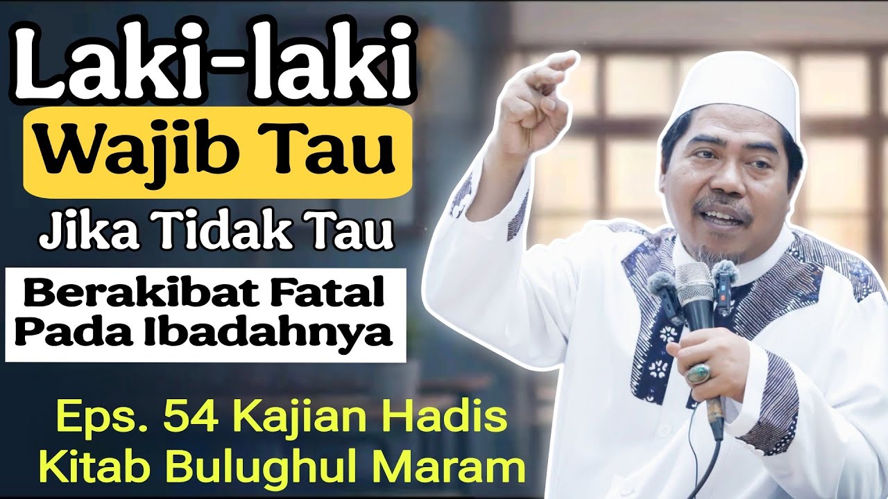 Hal yang wajib diketahui oleh Lelaki | Eps 54 Bulughul Maram - KH Fakhruddin Al Bantani