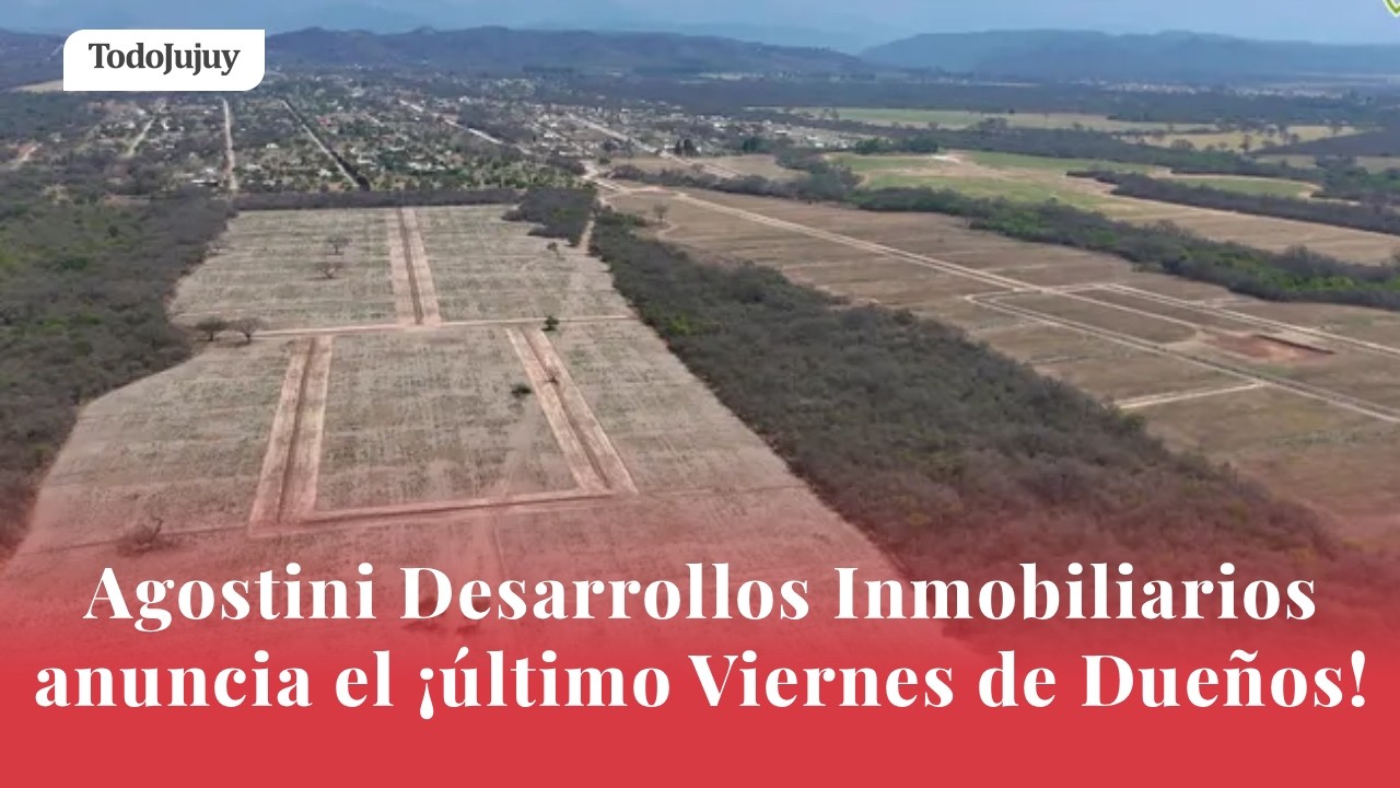 Agostini Desarrollos Inmobiliarios anuncia el ¡último Viernes de Dueños!