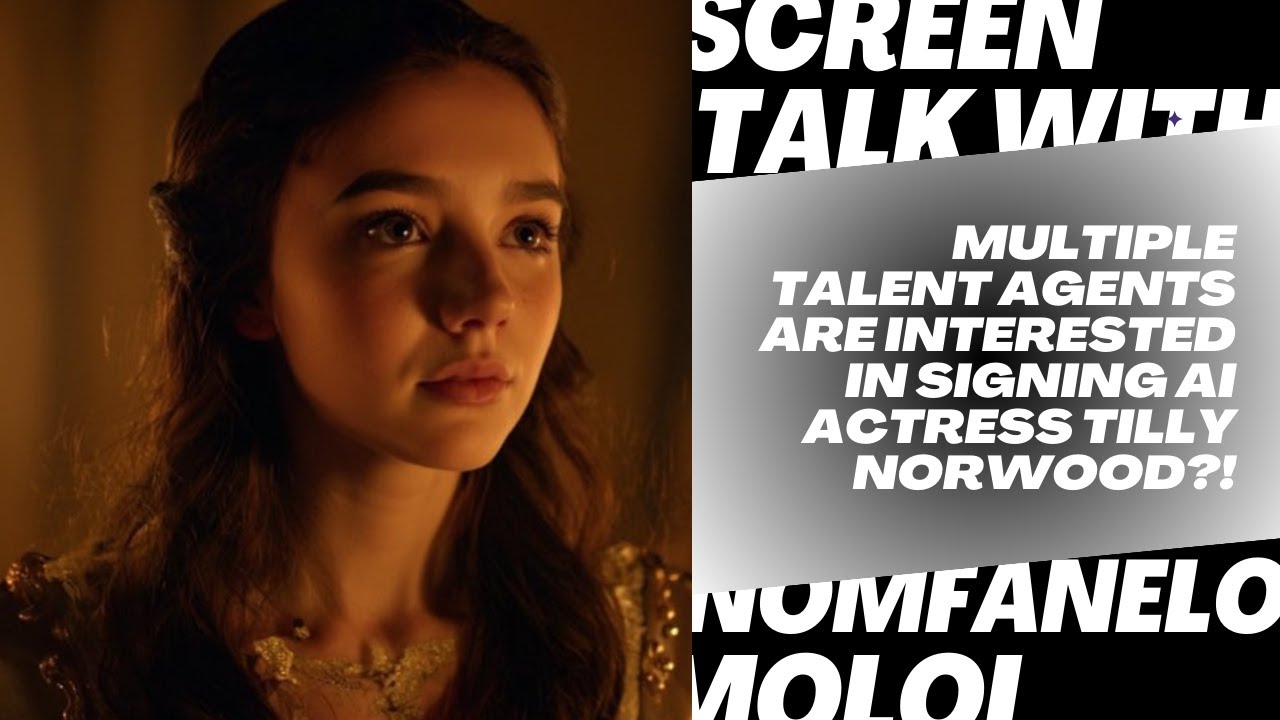 Multiple Talent Agents Are Interested In Signing AI Actress Tilly Norwood?!