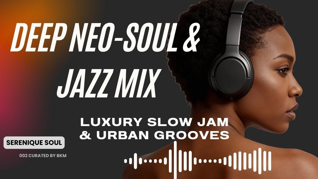 Deep Neo Soul & Jazz Mix Luxury Slow Jam & Urban Grooves