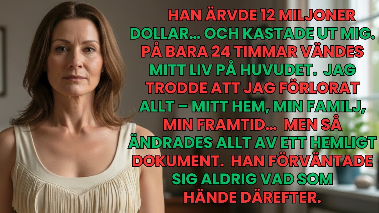 MIN MAKE ÄRVDE 12 MILJONER DOLLAR – OCH SPARKADE UT MIG.  24 TIMMAR SENARE VÄNDES ALLT.
