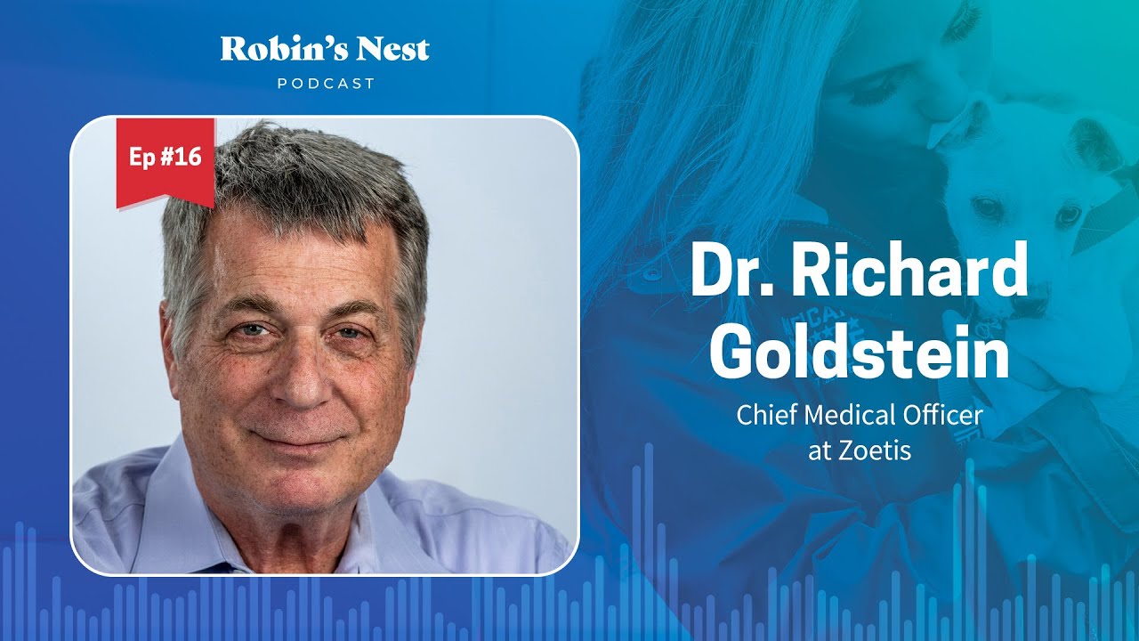 Robin's Nest Podcast, Ep. 16: Dr. Richard Goldstein, Chief Medical Officer at Zoetis