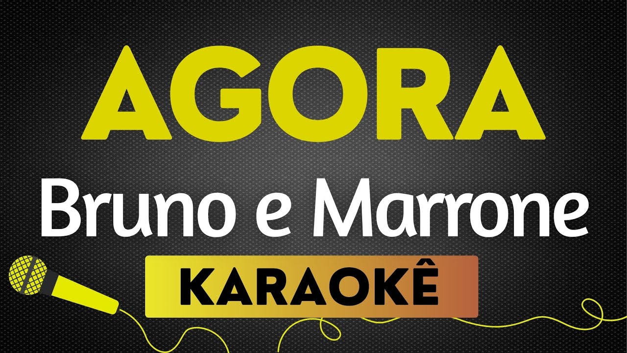 AGORA - BRUNO E MARRONE | KARAOKÊ SEM VOCAL / PLAYBACK COM LETRA [É O BREGA]