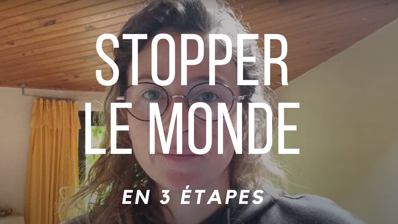 Stopper le monde | En 3 étapes