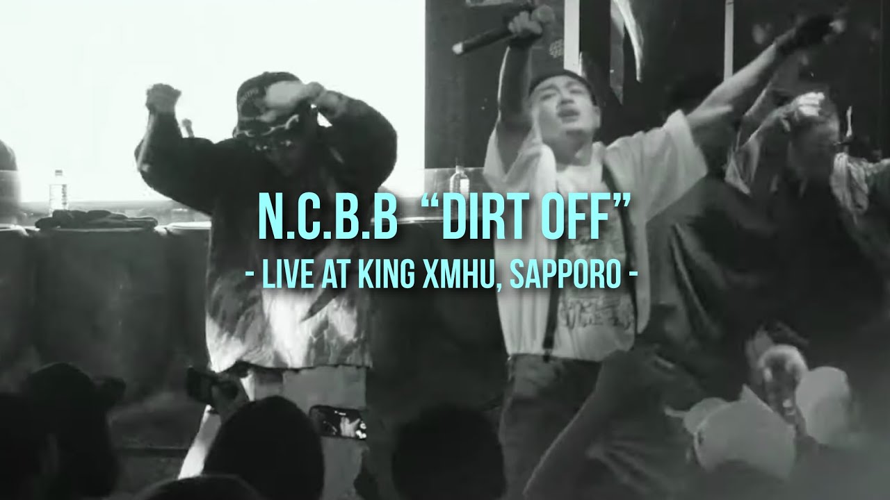 N.C.B.B - Dirt Off【LIVE at KING XMHU Sapporo】