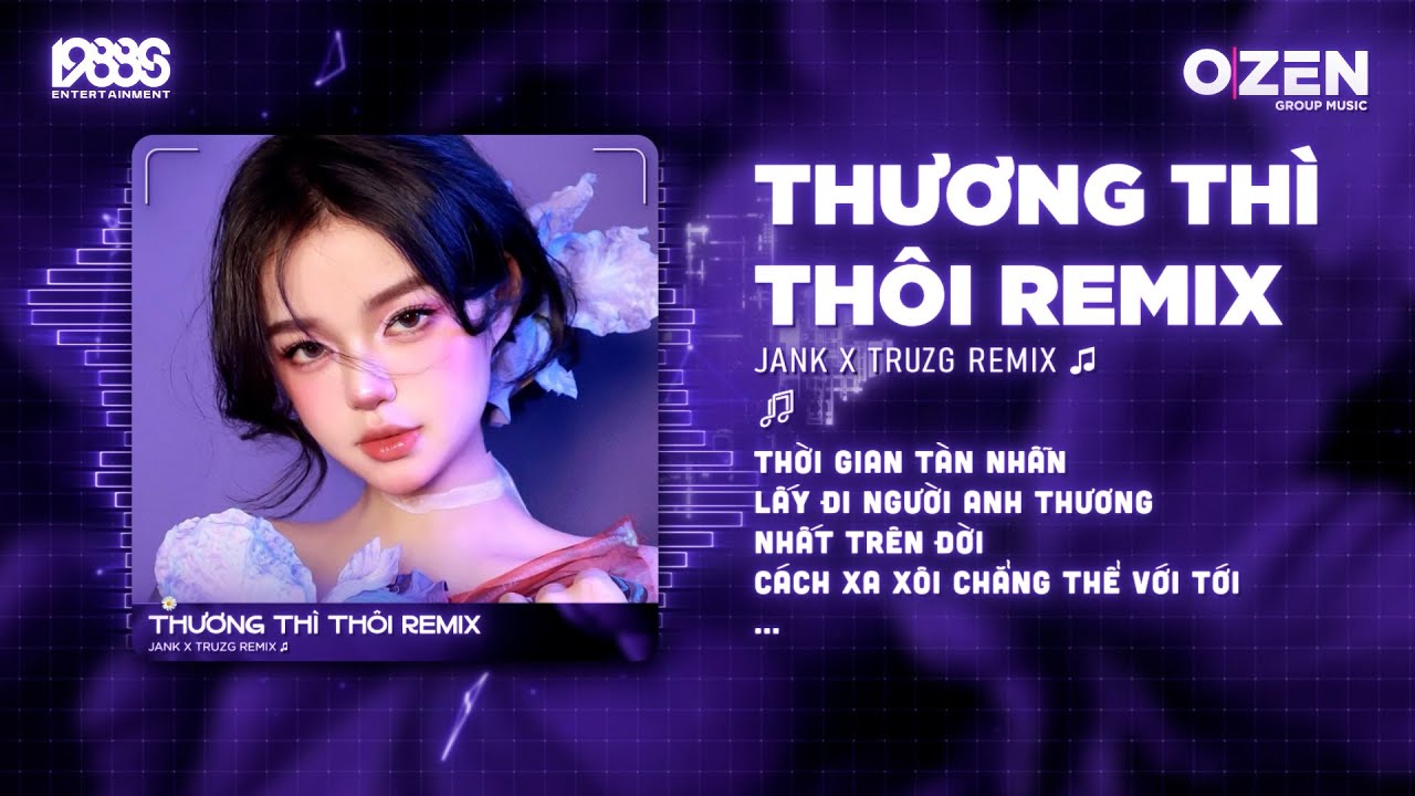 Thương Thì Thôi Remix (Hot Tiktok) Jank | Thời Gian Tàn Nhẫn Lấy Đi Người Anh Thương Nhất Trên Đời