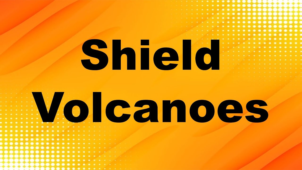 Shield Volcanoes Definition and Examples
