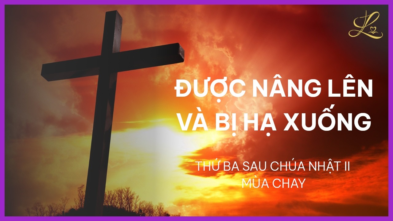 Được Nâng Lên Và Bị Hạ Xuống - Thứ Ba Sau Chúa Nhật II Mùa Chay | Lm. Đaminh Trần Văn Điều, SDD