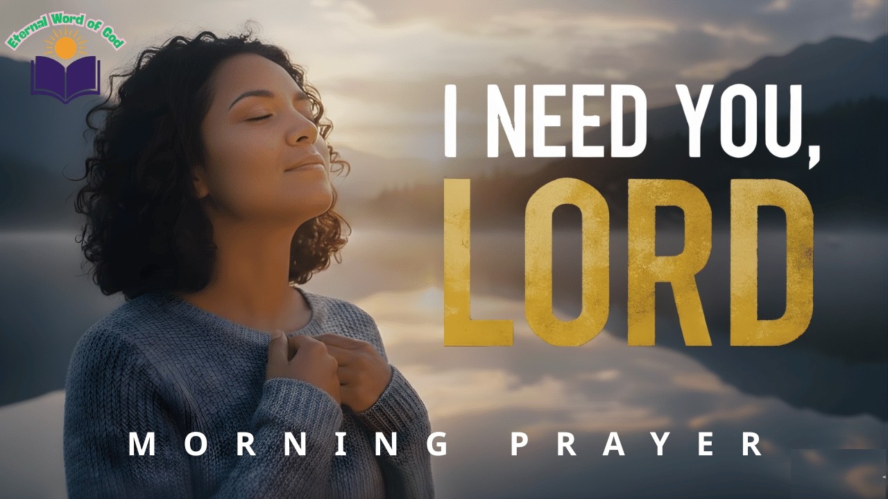 I Need You, Lord | Morning Prayer