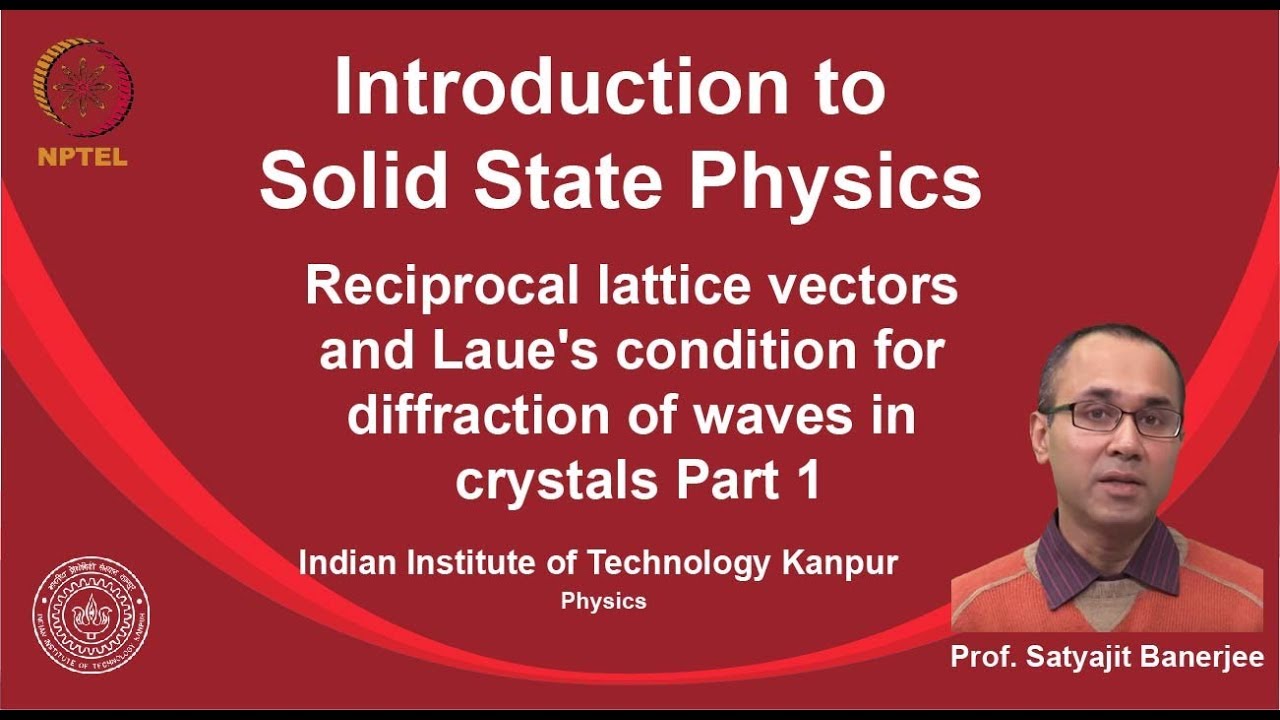 noc19-ph02 Lec 38-Reciprocallattice vectors and Laue's condition for diffractio