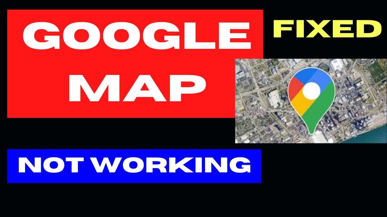 Google Map not working on Windows 11 / 10 Fixed
