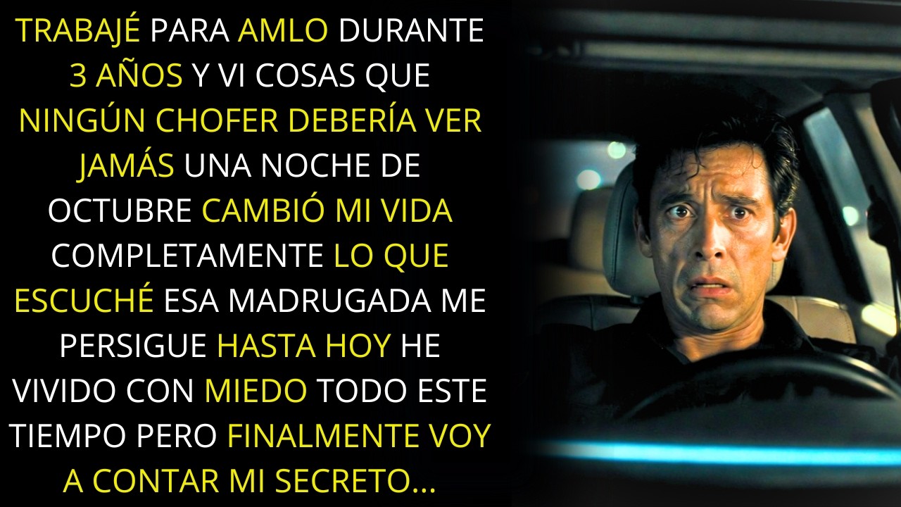 Fui chofer de AMLO y una madrugada oí algo que todavía me quita el sueño...