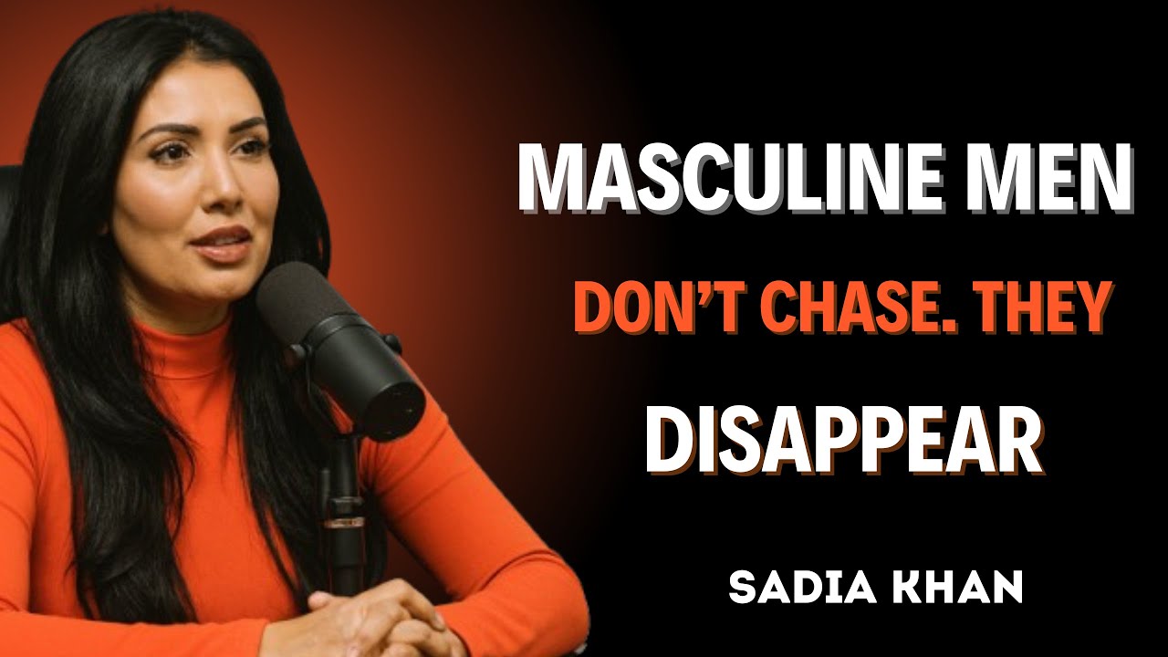 Masculine Men Don’t Chase  They Disappear  ｜ SADIA KHAN