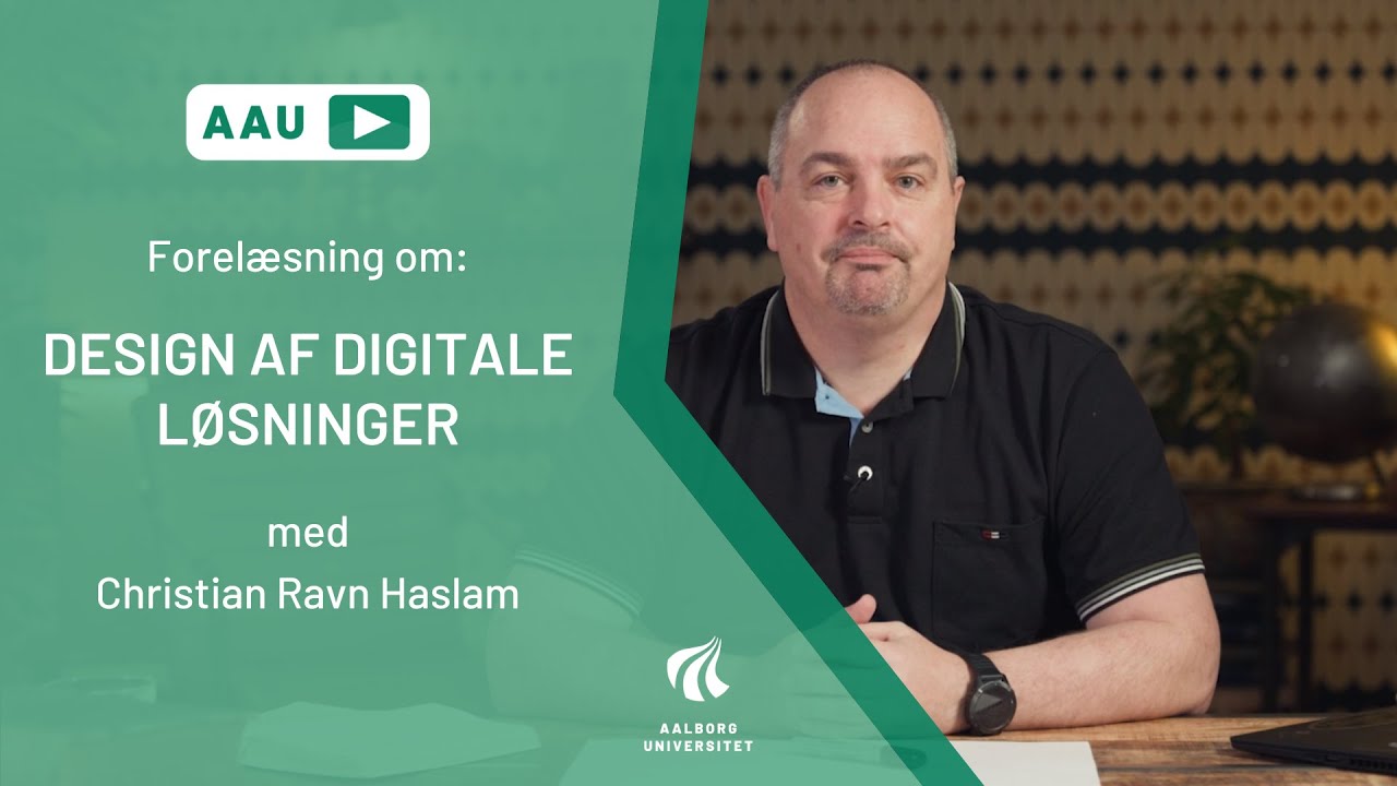 Forelæsning om "Design af digitale løsninger", Aalborg Universitet, AAU Play