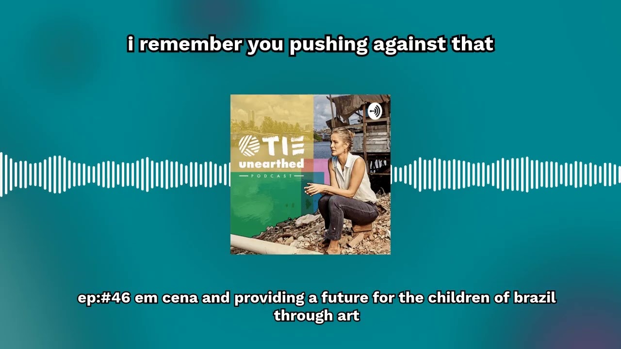 Ep:#46 Em Cena and providing a future for the children of Brazil through art | TIE Unearthed