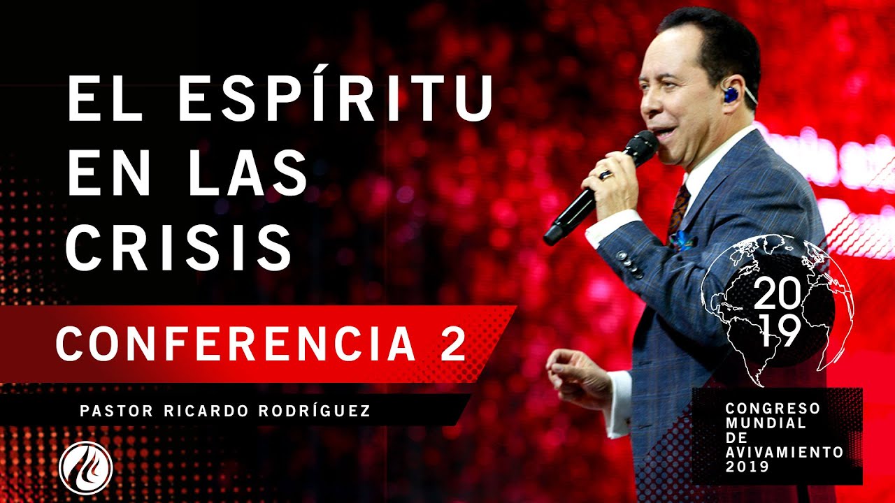 El Espíritu en las crisis | Pastor Ricardo Rodríguez - CONGRESO MUNDIAL DE AVIVAMIENTO 2019