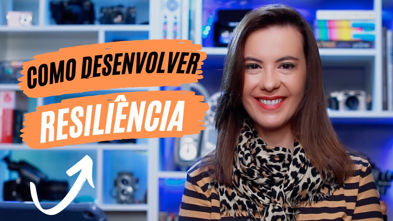 Como desenvolver a RESILIÊNCIA