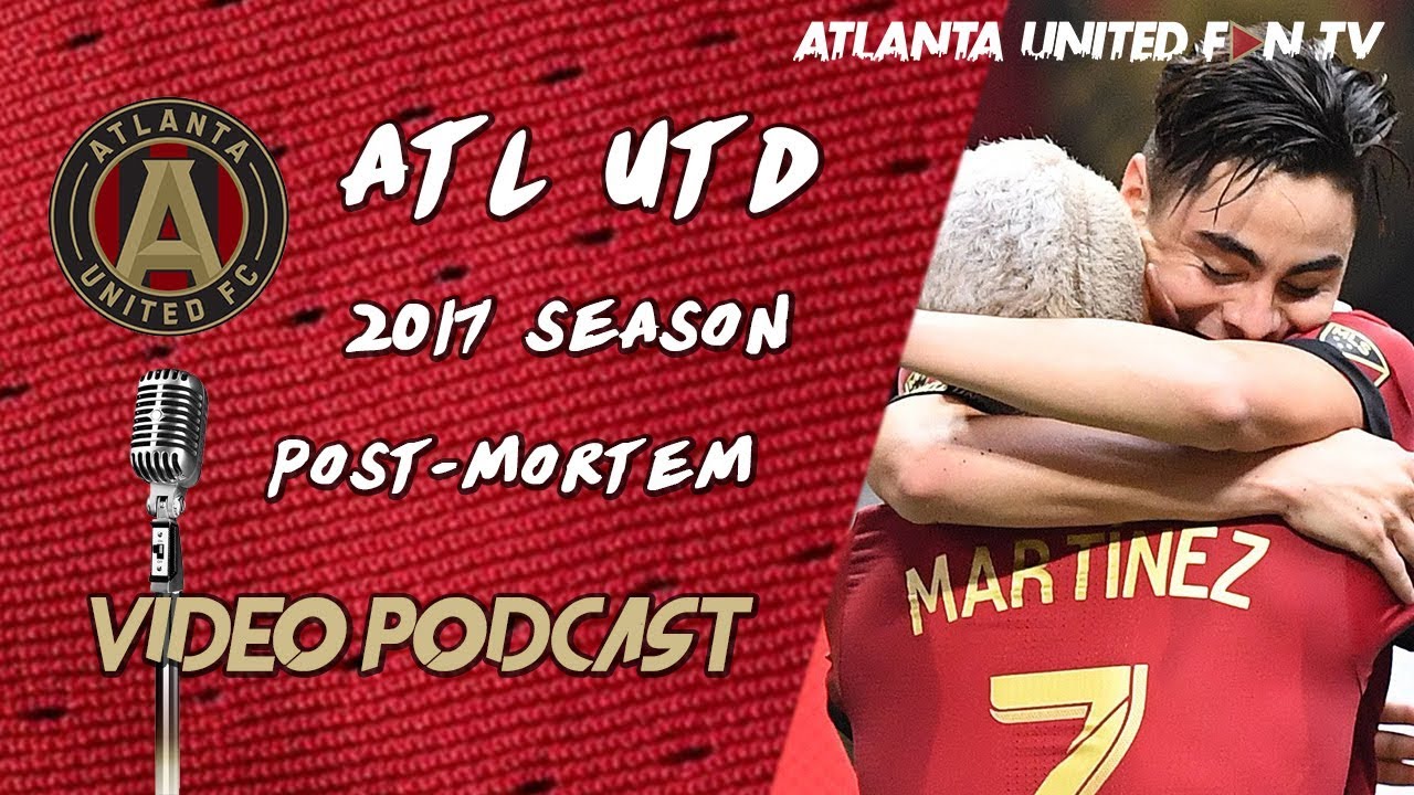 ATL UTD PLAYOFF HEARTBREAK! | Video Podcast: 2017 Season Retrospective