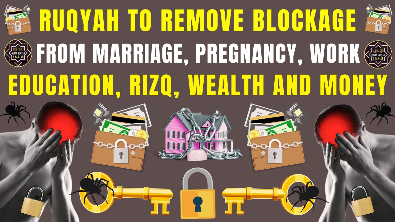 AL QURAN RUQYAH TO REMOVE BLOCKAGE FROM MARRIAGE, PREGNANCY, WORK, EDUCATION, RIZQ, WEALTH AND MONEY
