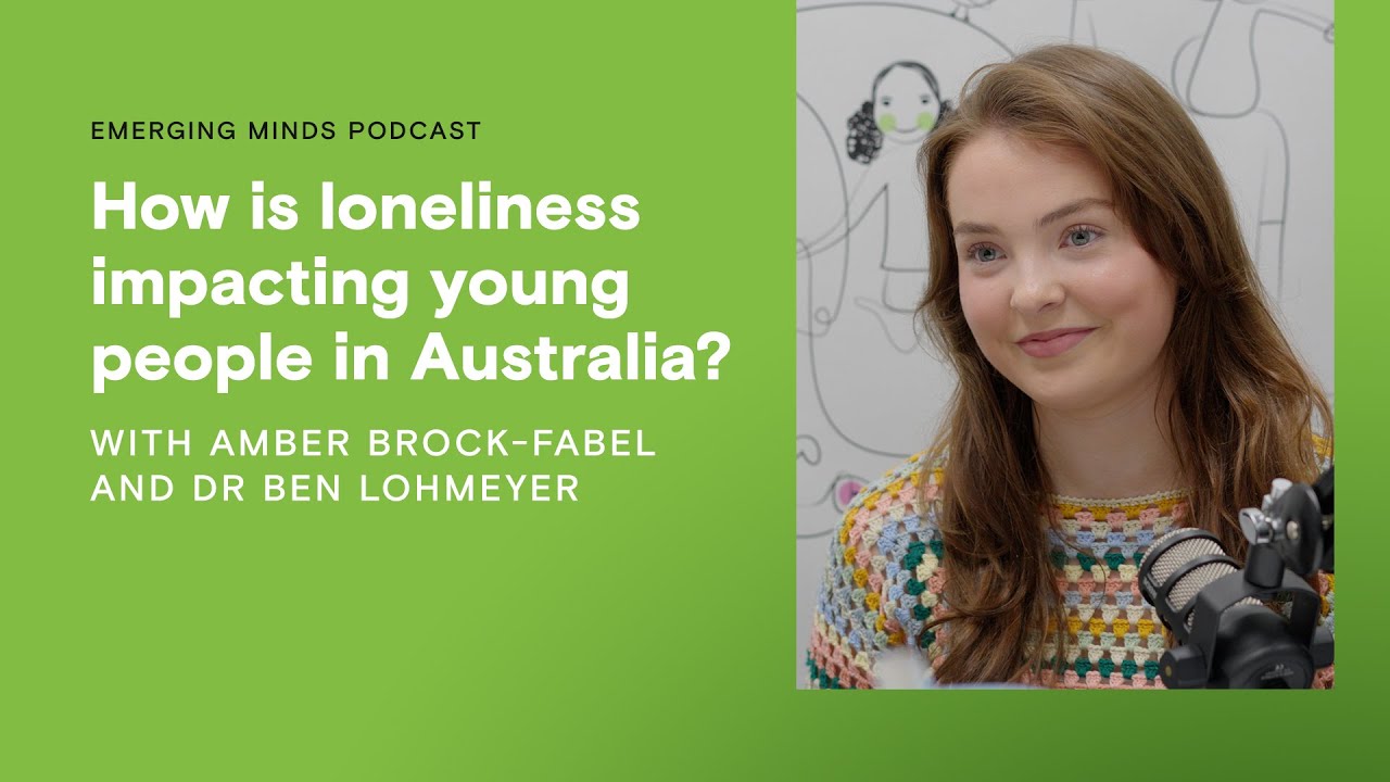 How is loneliness impacting young people in Australia? | Emerging Minds Podcast