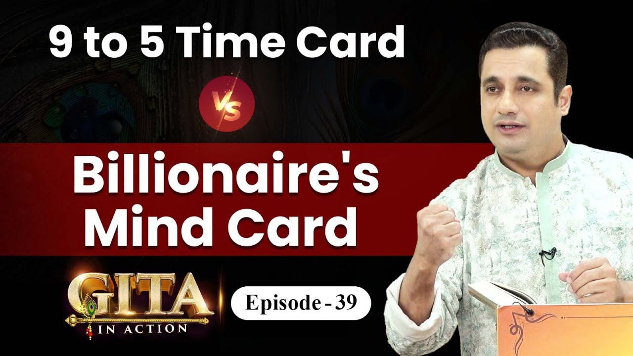 39th Episode : Billionaire's Mind Card Vs 9 to 5 Time Card | Gita In Action | Dr Vivek Bindra