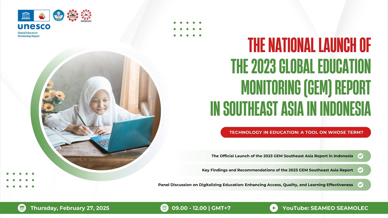 THE NATIONAL LAUNCH OF THE 2023 GLOBAL EDUCATION MONITORING REPORT IN SOUTHEAST ASIA IN INDONESIA