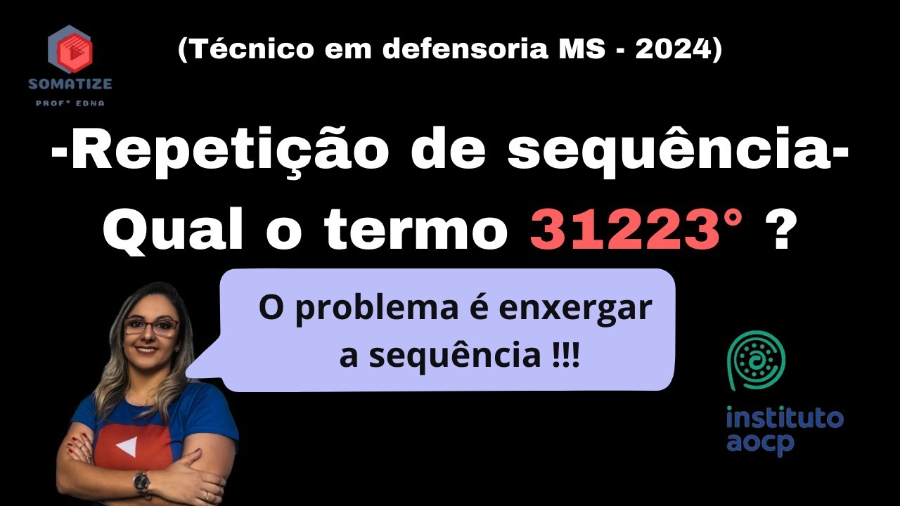 QUESTÃO DIFICÍLIMA de enxergar a sequência - AOCP 2024 - Raciocínio Lógico - Somatize - Edna