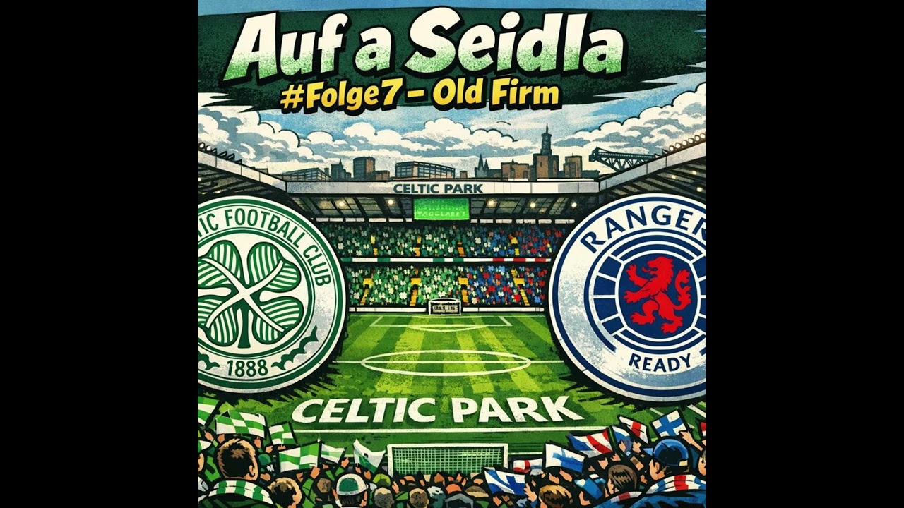 Auf a Seidla   #7 Old Firm - Das Glasgow Derby