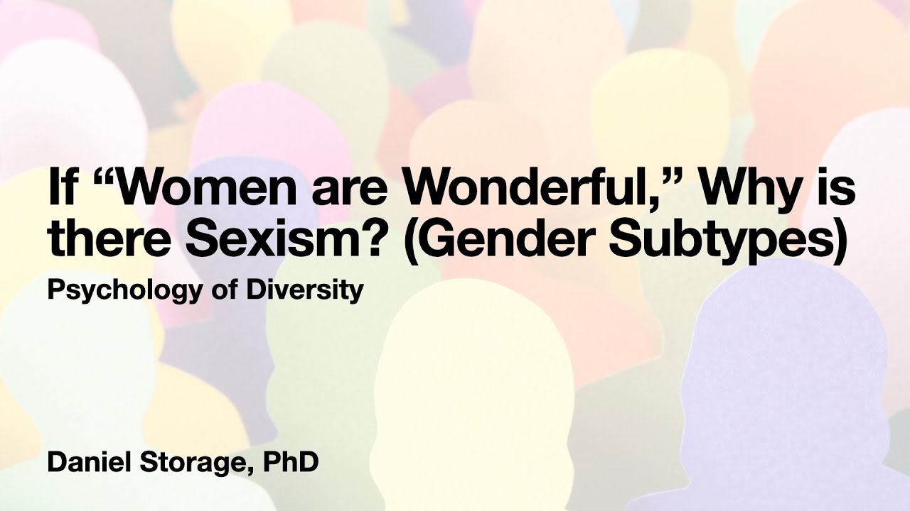 If &ldquo;Women are Wonderful,&rdquo; Why is there Sexism? (Gender Subtypes)