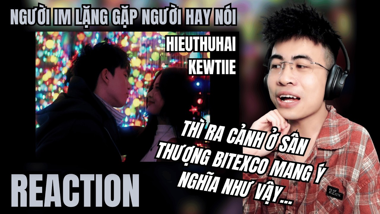 [Reaction] HIEUTHUHAI - Người Im Lặng Gặp Người Hay Nói (prod. by Kewtiie) | TRIPPY REACTION