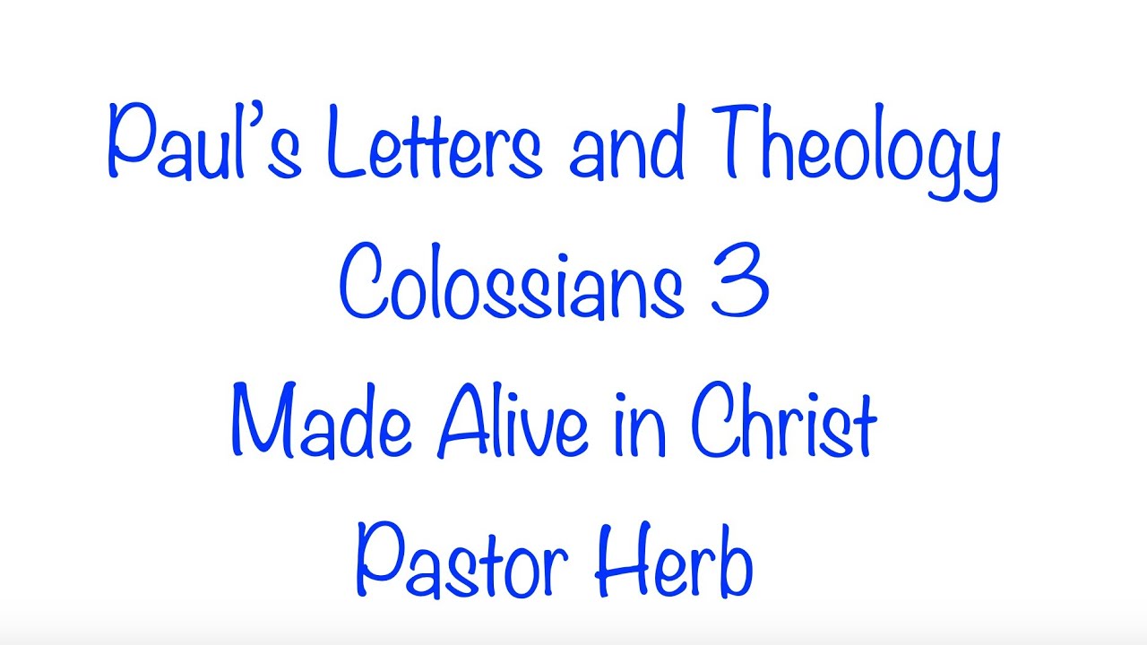 Paul's Letters and Theology- Colossians 3-Made Alive in Christ.  Part 60