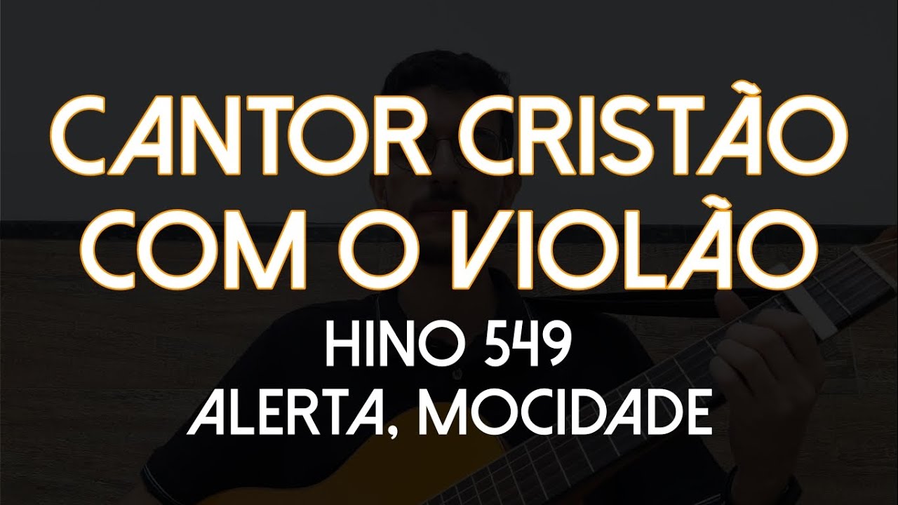 Hino 549 - Alerta, Mocidade (Cantor Cristão com o Violão)