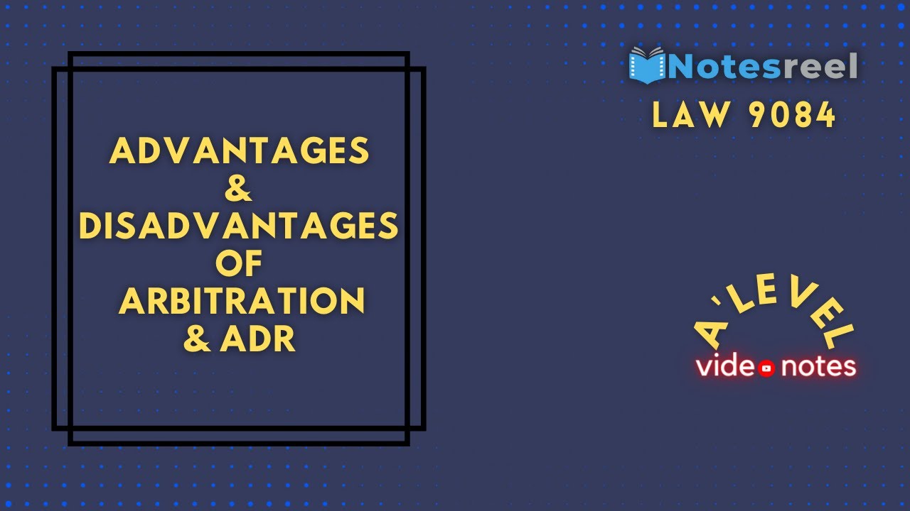 Advantages & Disadvantages of Arbitration & ADR | A Level Notes Law 9084
