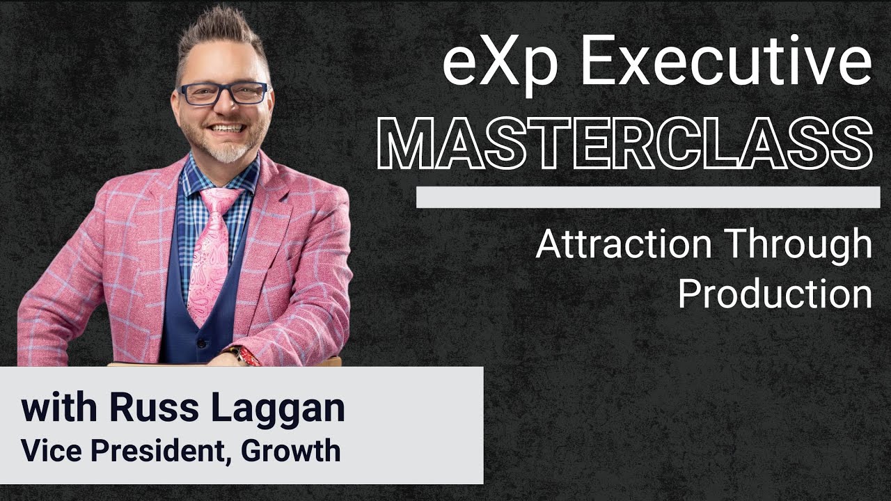eXp Executive Masterclass: Russ Laggan - Attraction Through Production