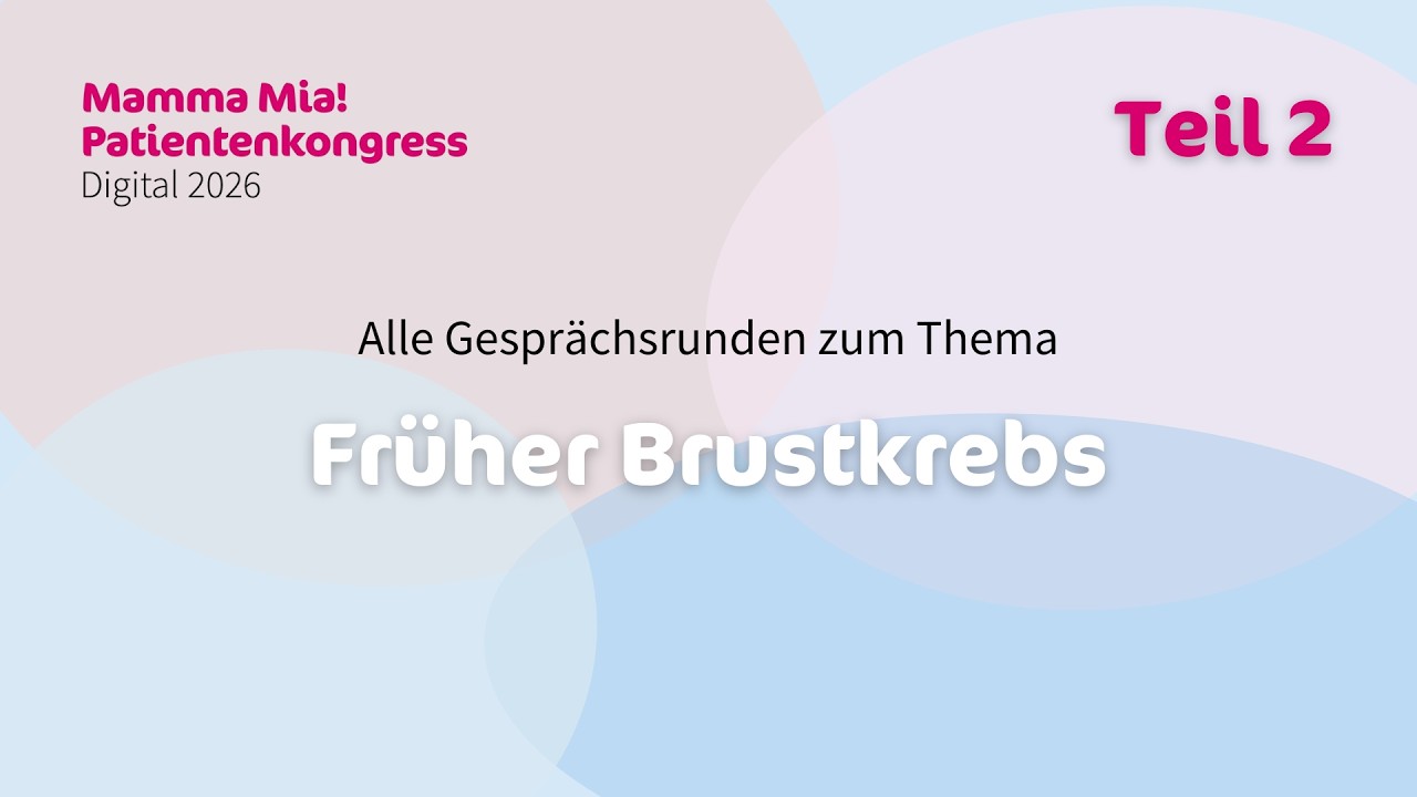 Früher Brustkrebs Teil 2 – Mamma Mia! Patientenkongress