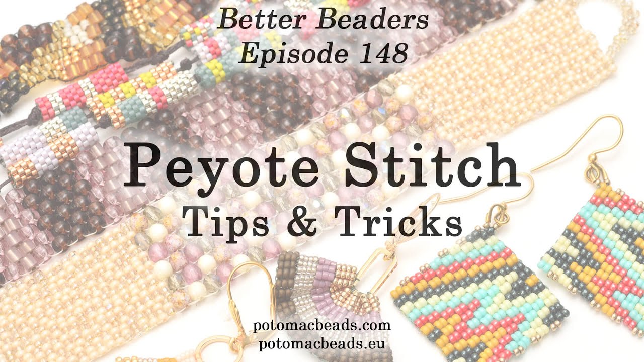 Peyote Stitch: Tips & Tricks - Better Beaders Episode by PotomacBeads