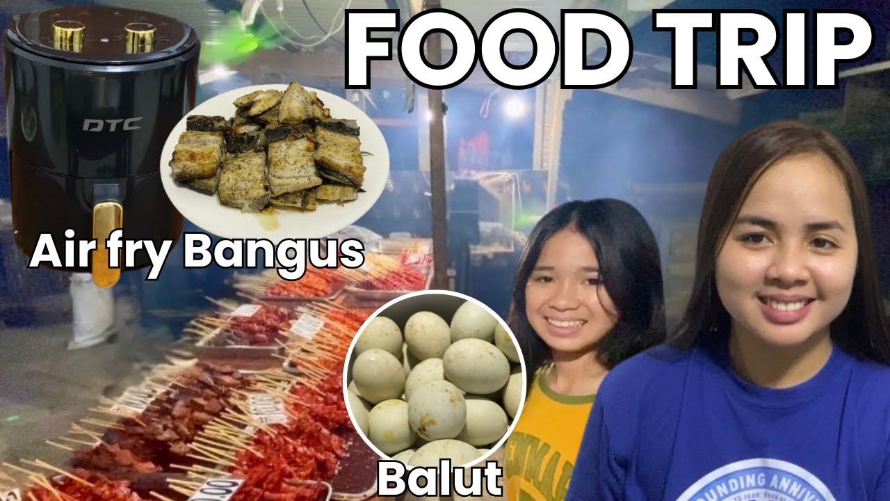 BIGLAANG FOODTRIP KASAMA SI CHLOE | BARBECUE + BALUT😋| NAG-AIR FRY NG BANGUS