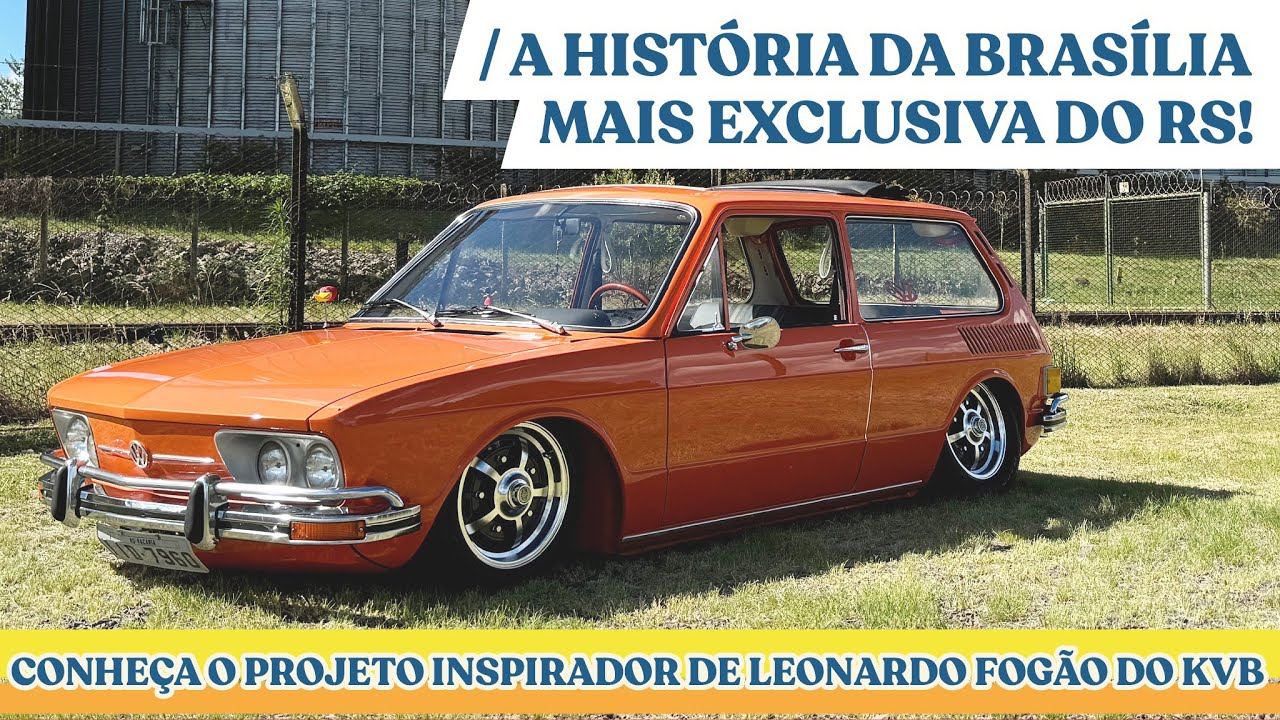 A HISTÓRIA DA BRASÍLIA MAIS EXCLUSIVA DO RIO GRANDE DO SUL! FOGÃO KVB